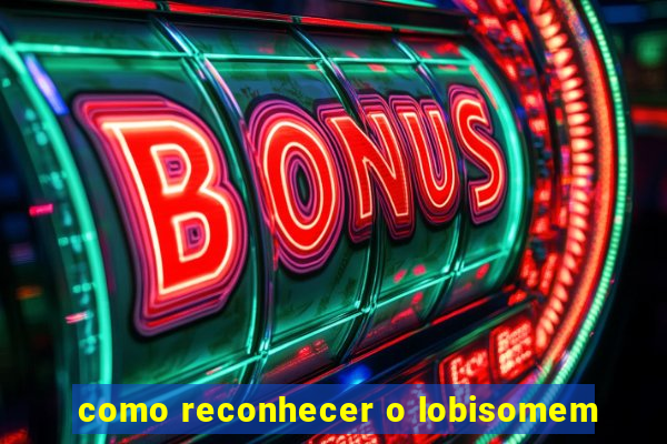 como reconhecer o lobisomem